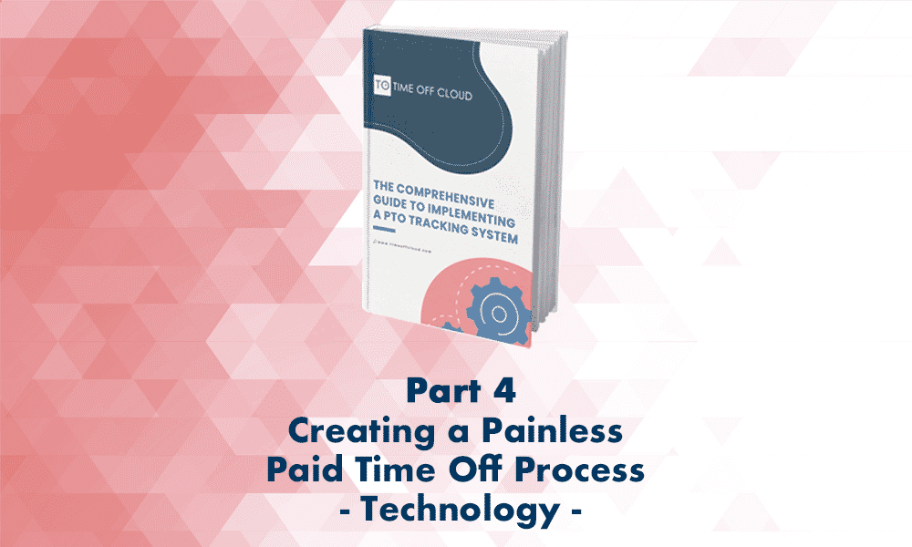 Creating a Painless Paid Time Off Process with Automated Time Off Tracking Technology