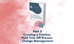Creating a Painless Paid Time Off Process Through Thoughtful Change Management